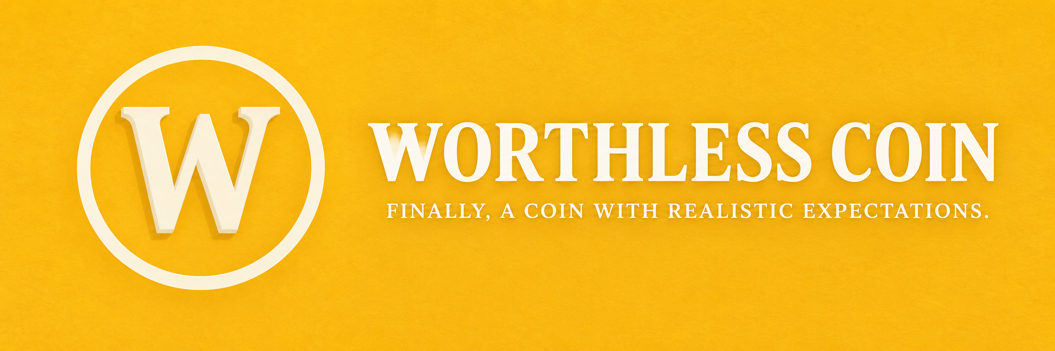 Worthless Coin — Finally, a coin with realistic expectations.